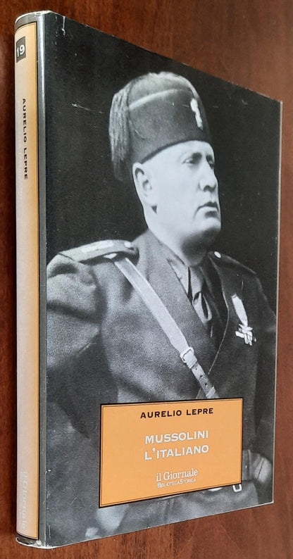 Mussolini l’italiano. Il Duce nel mito e nella realtà - Biblioteca Storica