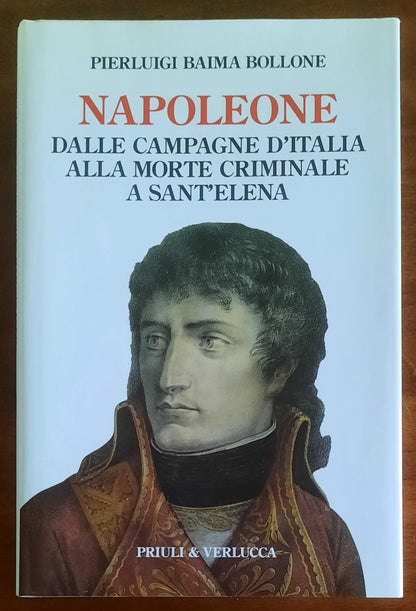 Napoleone. Dalle campagne d’Italia alla morte criminale a Sant’Elena