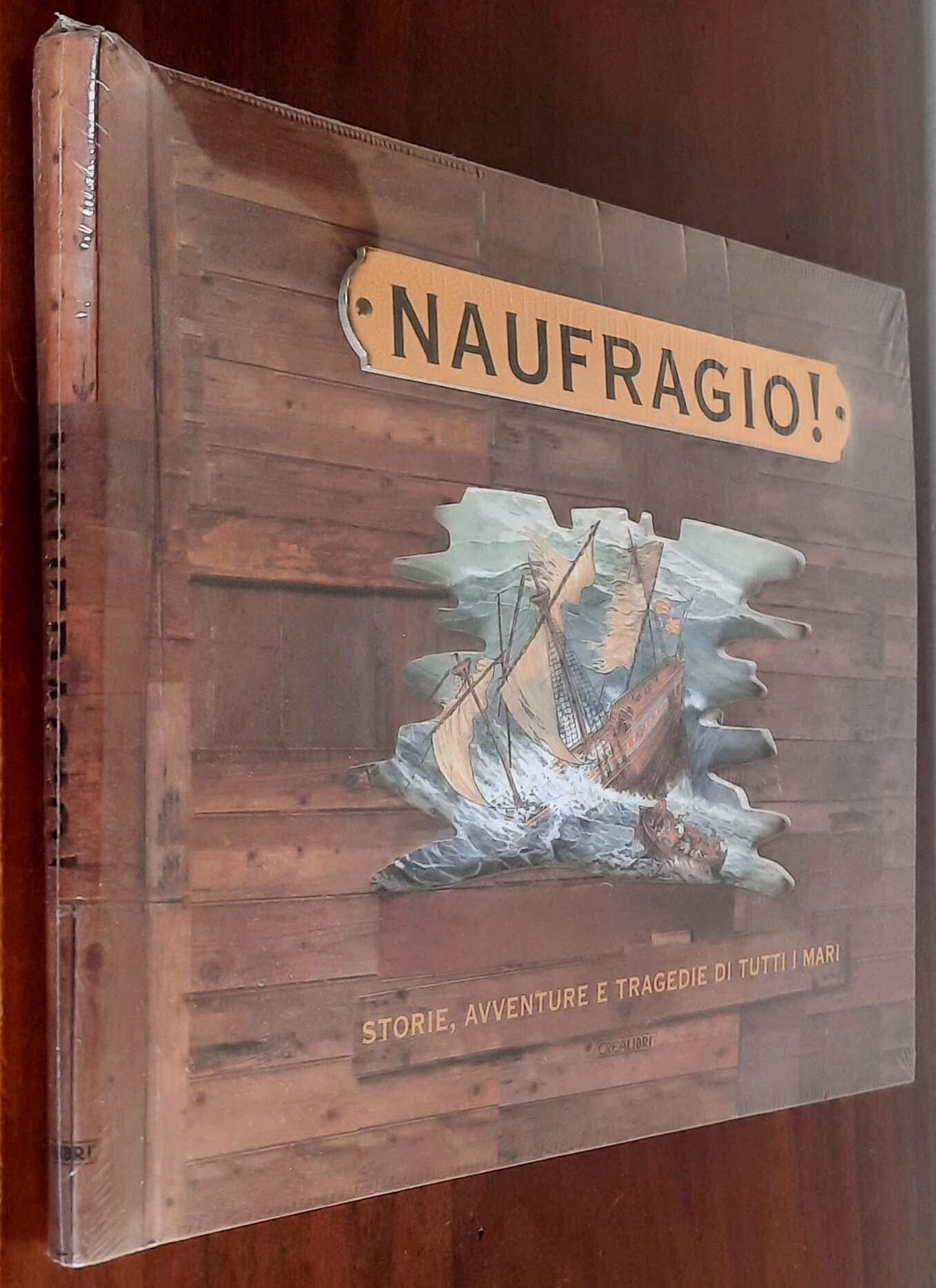 Naufragio. Storie, avventure e tragedie di tutti mari