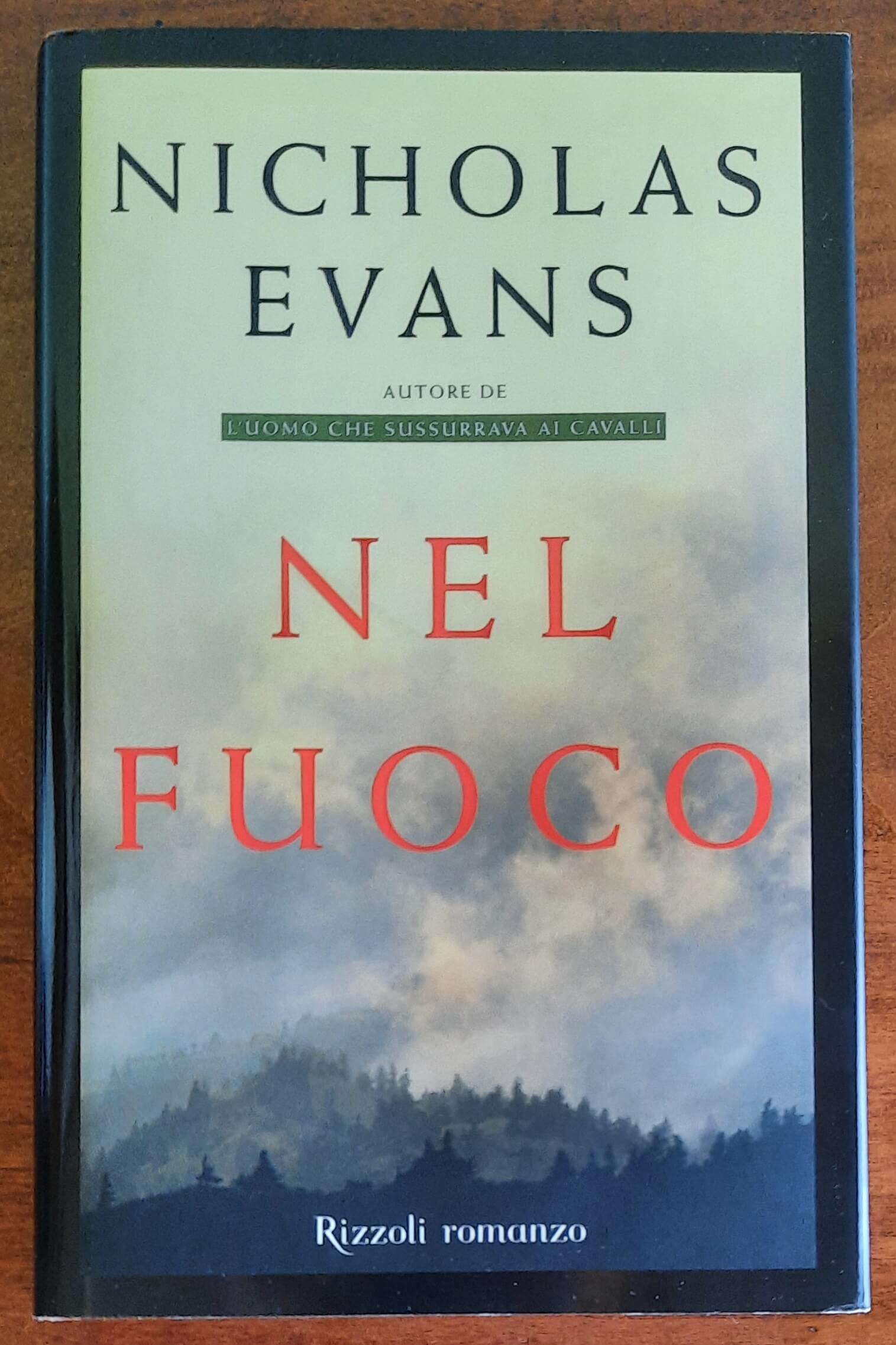 Nel fuoco - di Nicholas Evans - Rizzoli