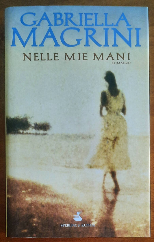 Nelle mie mani - di Gabriella Magrini - Sperling & Kupfer