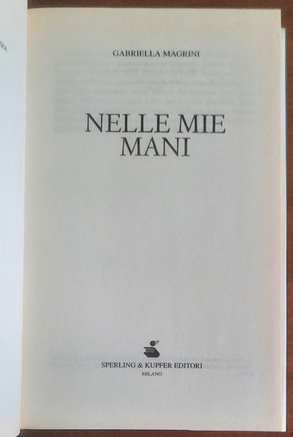 Nelle mie mani - di Gabriella Magrini - Sperling & Kupfer
