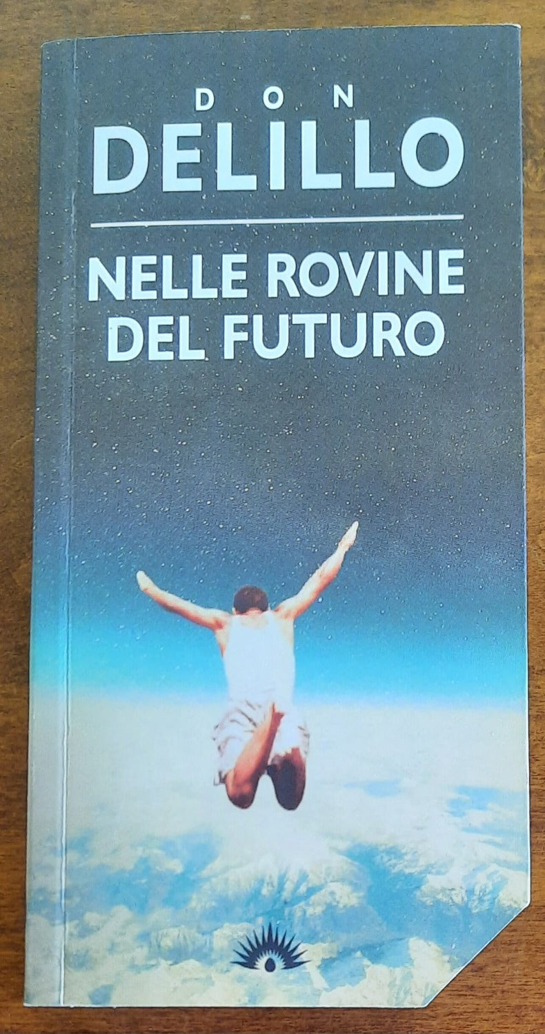 Nelle rovine del futuro - di Don Delillo