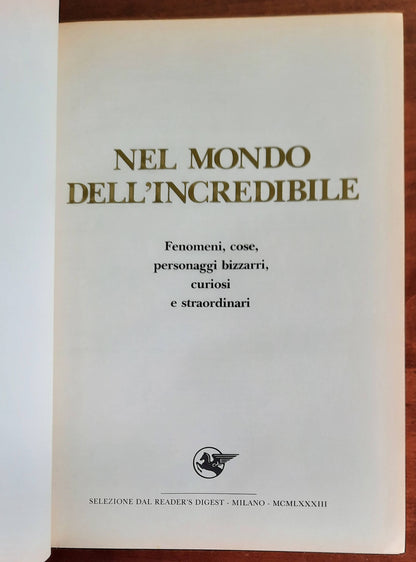 Nel mondo dell’incredibile. Fenomeni, cose, personaggi bizzarri, curiosi e straordinari