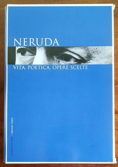 Neruda. Vita, poetica, opere scelte - I grandi poeti