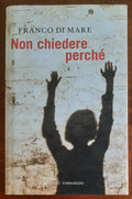 Non chiedere perché - di Franco Di Mare - Rizzoli