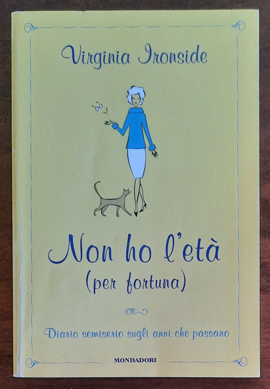 Non ho l’età (per fortuna). Diario semiserio sugli anni che passano -  di Virginia Ironside