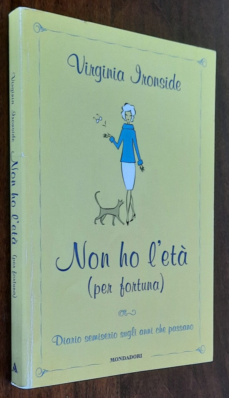 Non ho l’età (per fortuna). Diario semiserio sugli anni che passano -  di Virginia Ironside