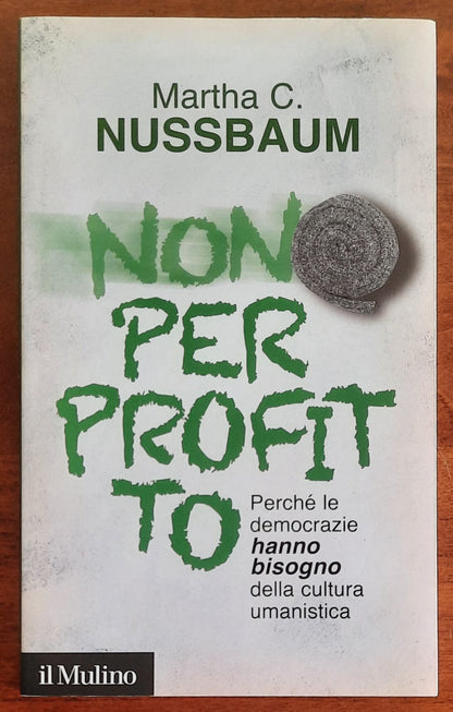Non per profitto. Perché le democrazie hanno bisogno della cultura umanistica
