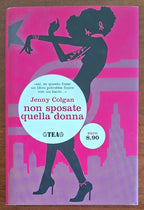 Non sposate quella donna! - di Jenny Colgan - Tea