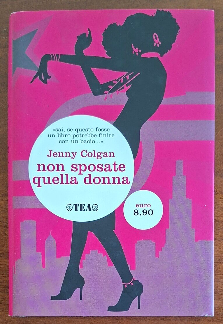 Non sposate quella donna! - di Jenny Colgan - Tea