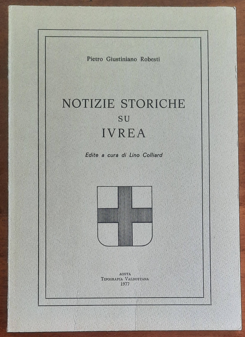Notizie storiche su Ivrea. Edite a cura di Lino Colliard