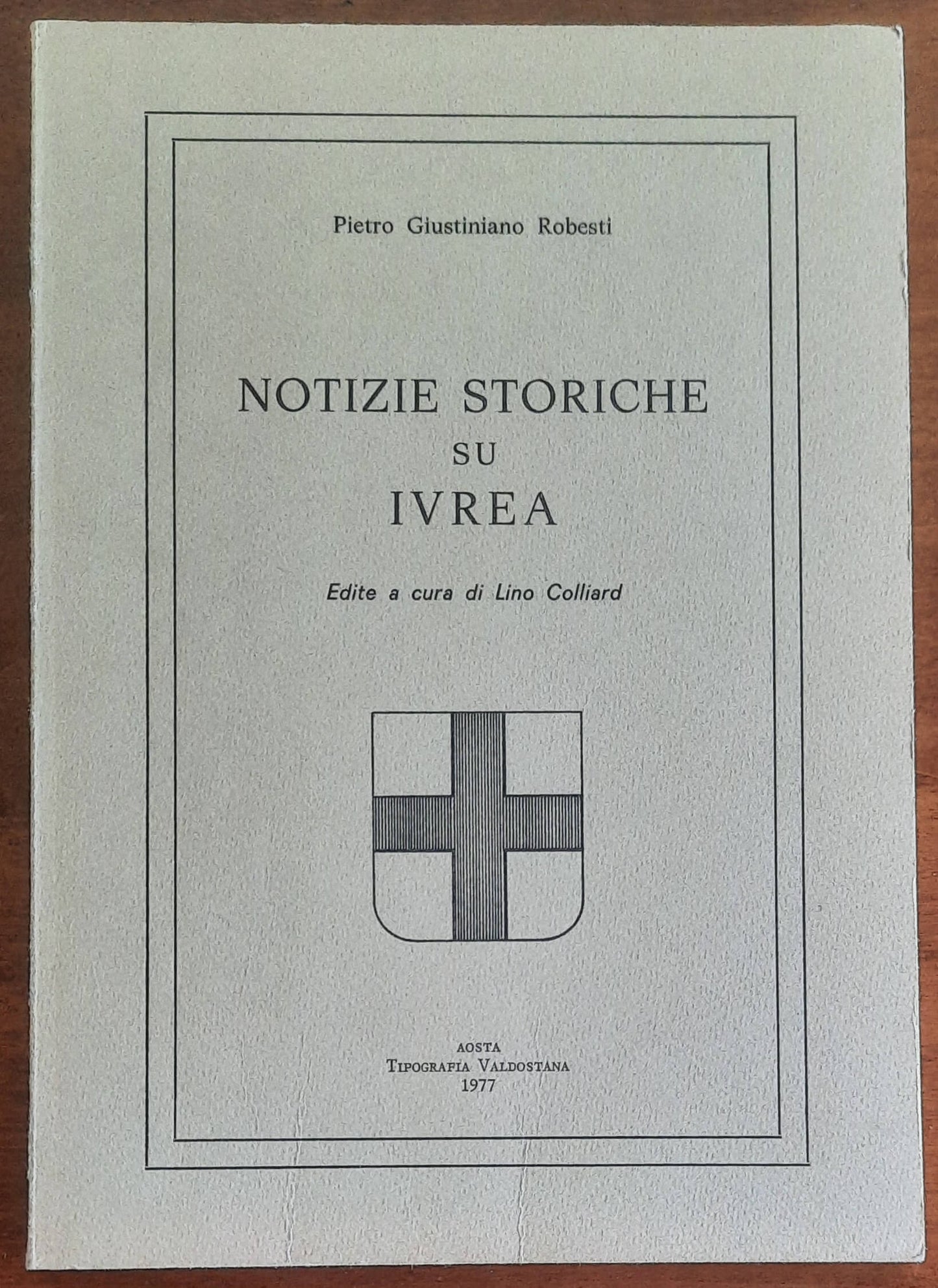 Notizie storiche su Ivrea. Edite a cura di Lino Colliard
