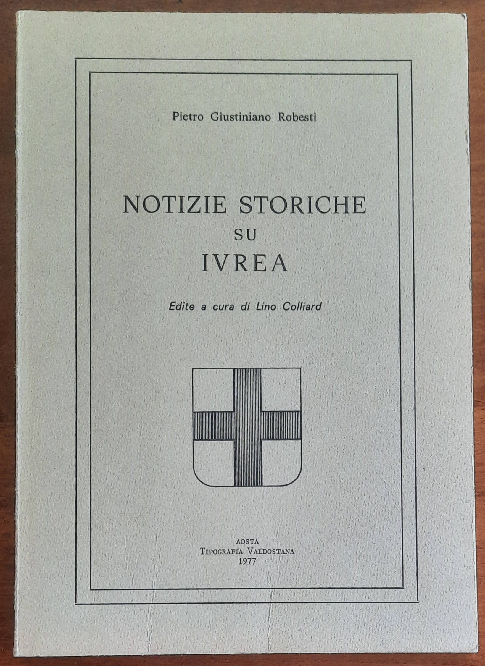 Notizie storiche su Ivrea. Edite a cura di Lino Colliard