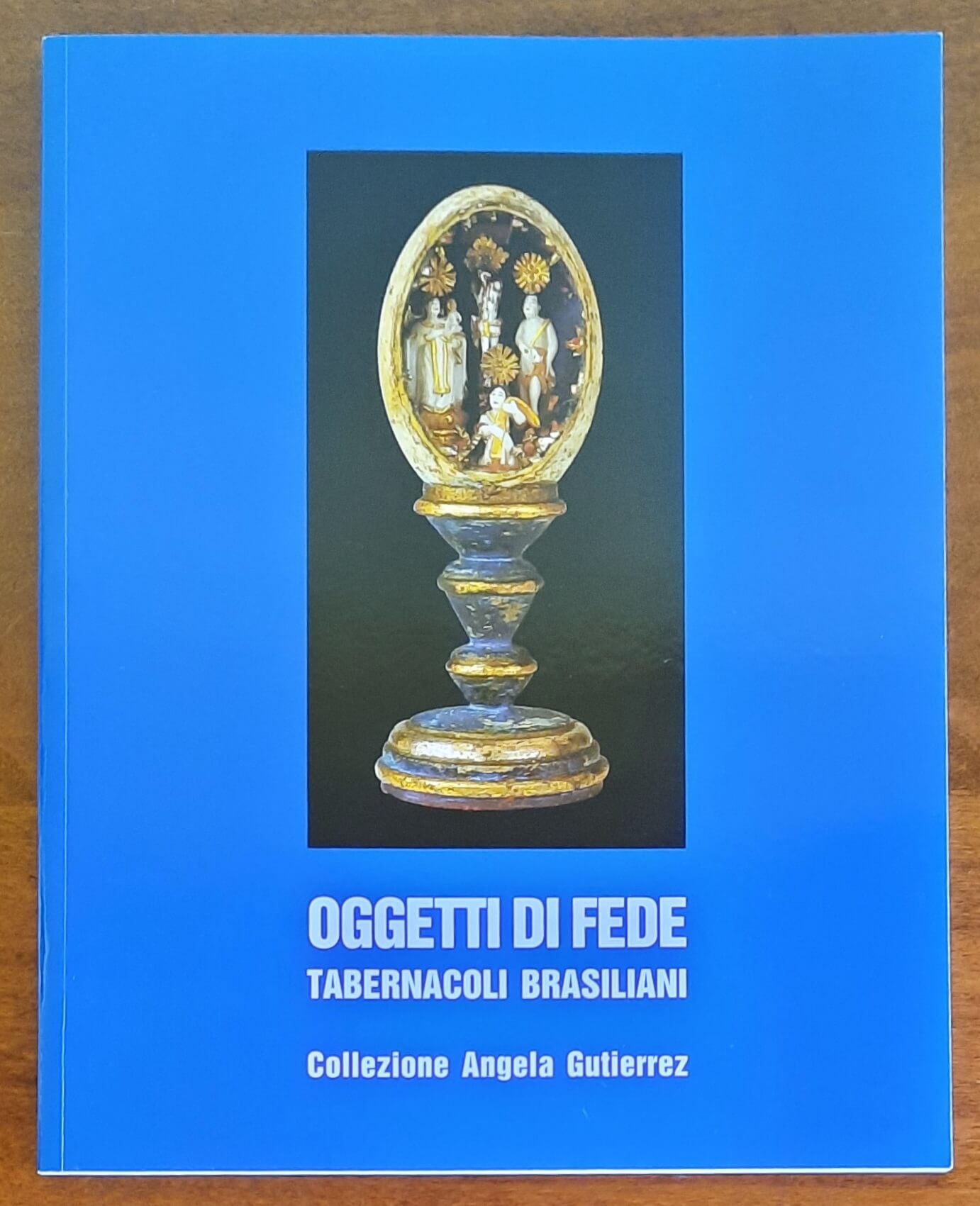 Oggetti di fede. Tabernacoli brasiliani. Collezione Angela Gutierrez