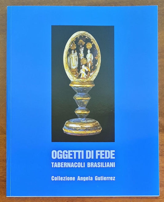 Oggetti di fede. Tabernacoli brasiliani. Collezione Angela Gutierrez