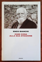 Ogni cosa alla sua stagione - di Enzo Bianchi - Einaudi