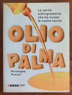 Olio di palma. La verità sull’ingrediente che ha invaso le nostre tavole