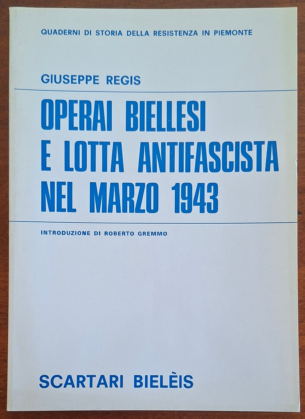 Operai biellesi e lotta antifascista nel marzo 1943 - Giuseppe Regis