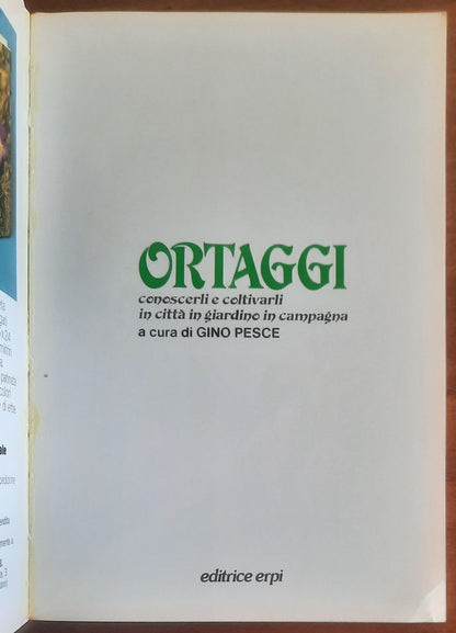 Ortaggi. Conoscerli e coltivarli in città, in giardino, in campagna