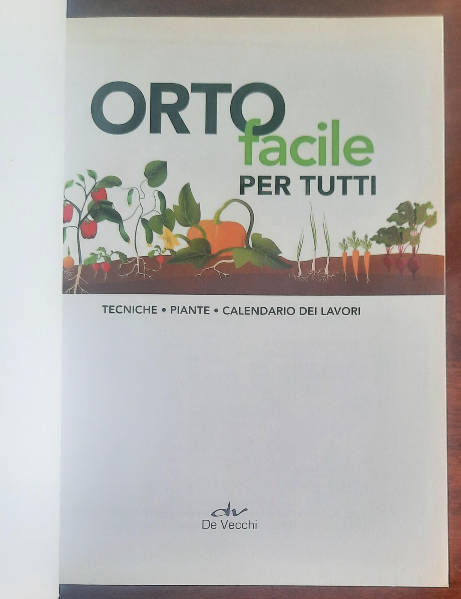 Orto facile per tutti. Tecniche, piante, calendario dei lavori - De Vecchi