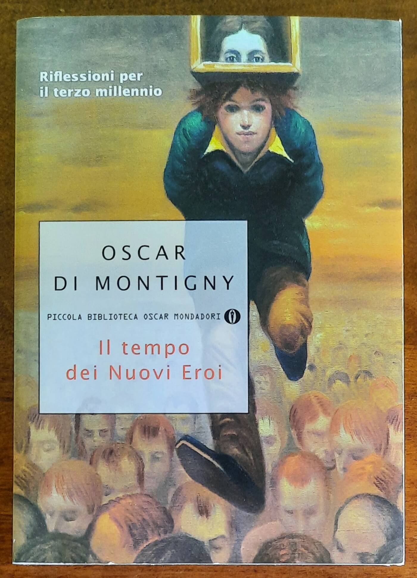 Oscar Di Montigny: Il tempo dei Nuovi Eroi. Riflessioni per il terzo millenio