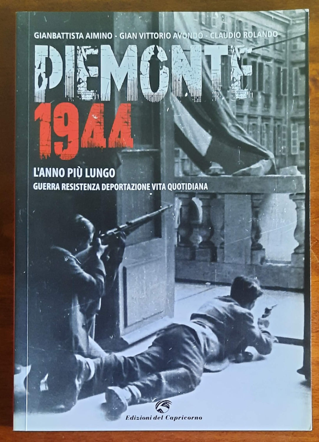 Piemonte 1944. L’anno più lungo. Guerra, resistenza, deportazione, vita quotidiana