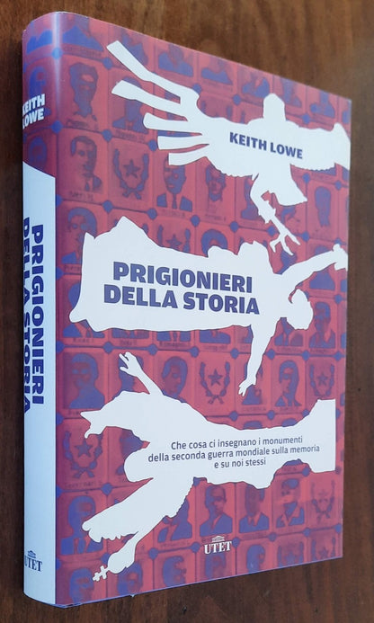 Prigionieri della storia. Che cosa ci insegnano i monumenti della seconda guerra mondiale sulla memoria e su noi stessi