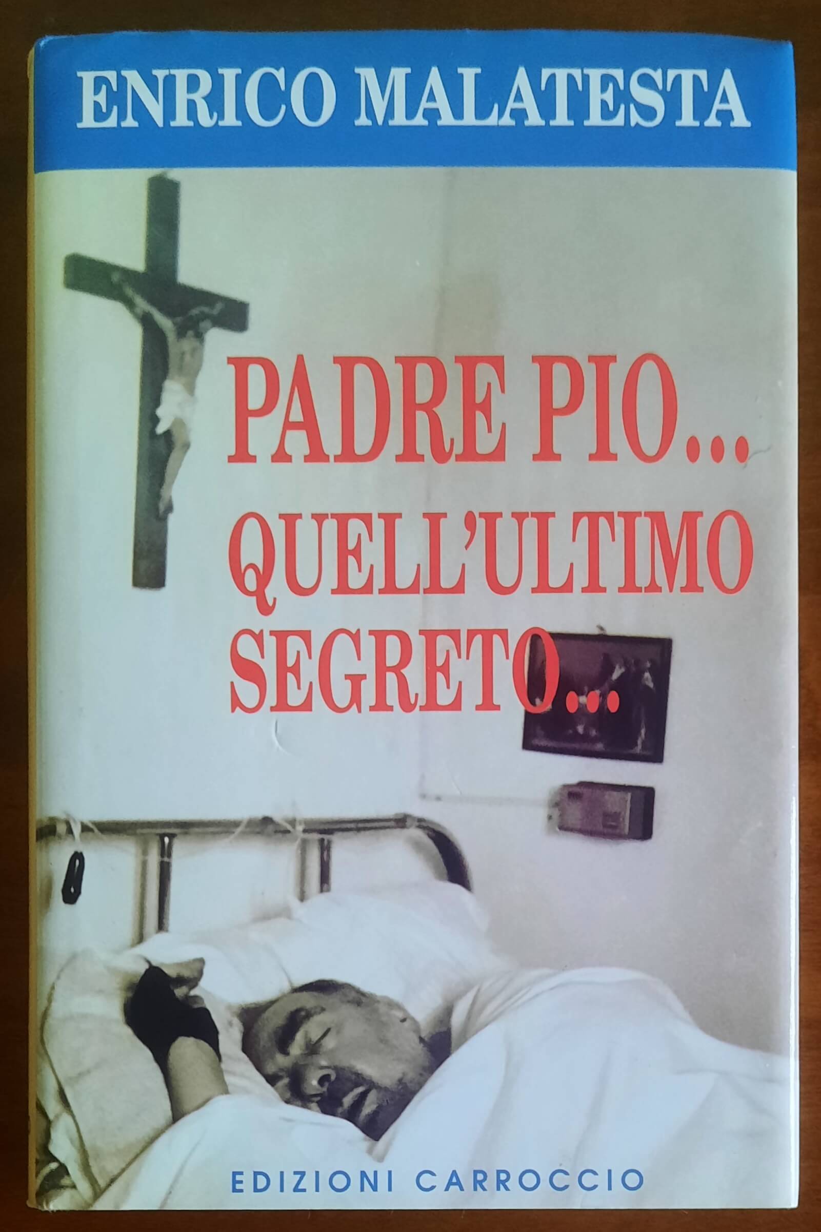 Padre Pio... Quell’ultimo segreto - Enrico Malatesta