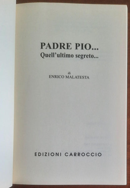 Padre Pio... Quell’ultimo segreto - Enrico Malatesta