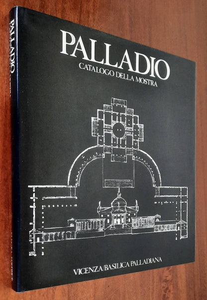 Palladio. Catalogo della mostra. Vicenza / Basilica Palladiana