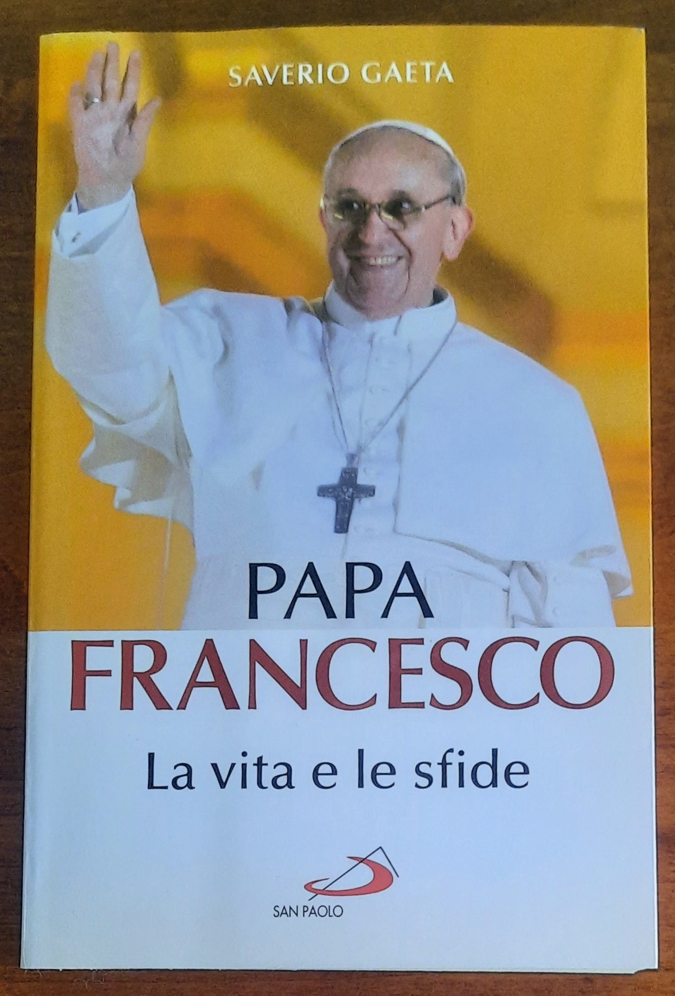 Papa Francesco. La vita e le sfide - San Paolo Edizioni