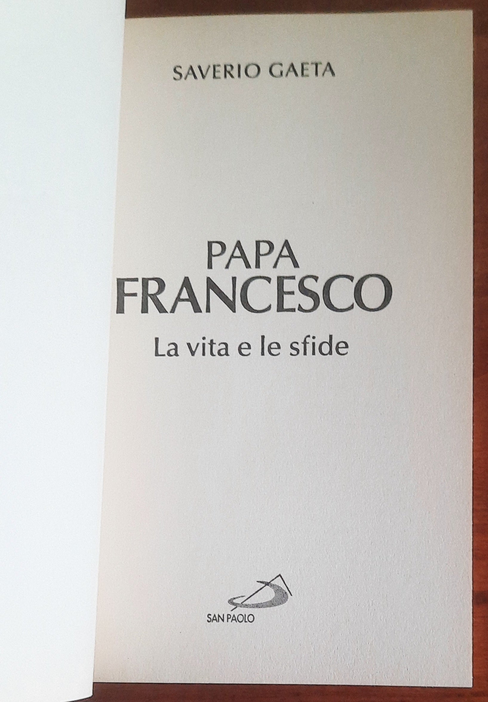 Papa Francesco. La vita e le sfide - San Paolo Edizioni