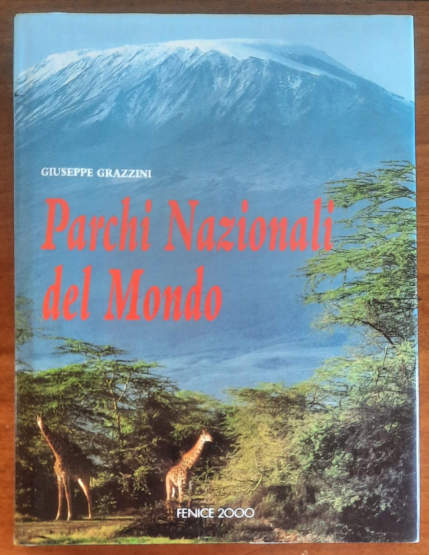 Parchi Nazionali del Mondo - Giuseppe Grazzini - Fenice 2000