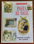 Pasta al sale. Materiali, tecniche, idee, progetti
