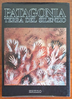 Patagonia. Terra del silenzio - Casa Editrice Erizzo
