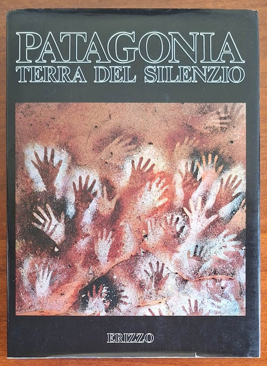 Patagonia. Terra del silenzio - Casa Editrice Erizzo
