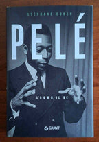 Pelé. L’uomo, il re - Stephane Cohen - Giunti