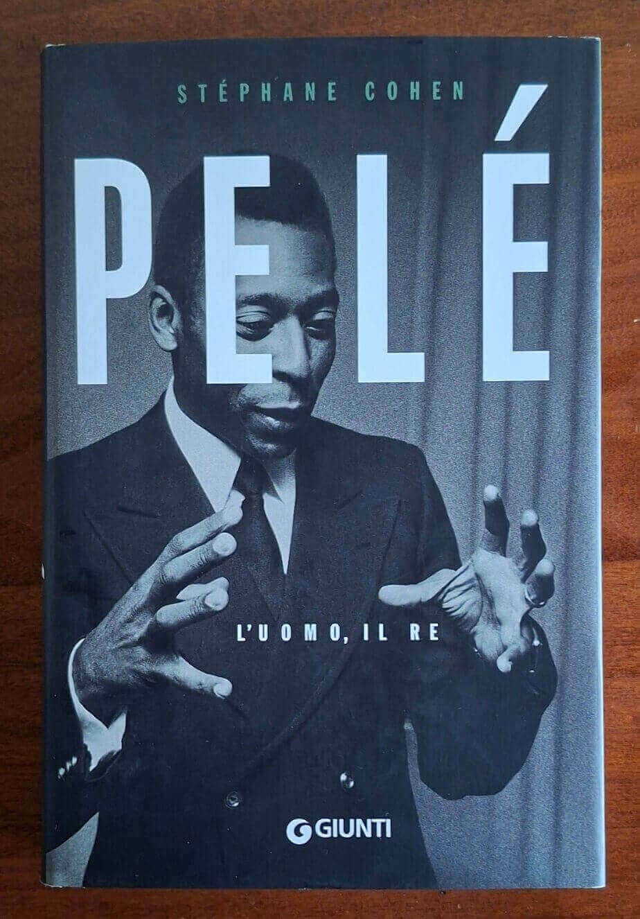 Pelé. L’uomo, il re - Stephane Cohen - Giunti