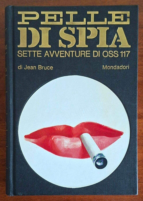 Pelle di spia. Sette avventure di Oss 117 - Jean Bruce - Mondadori