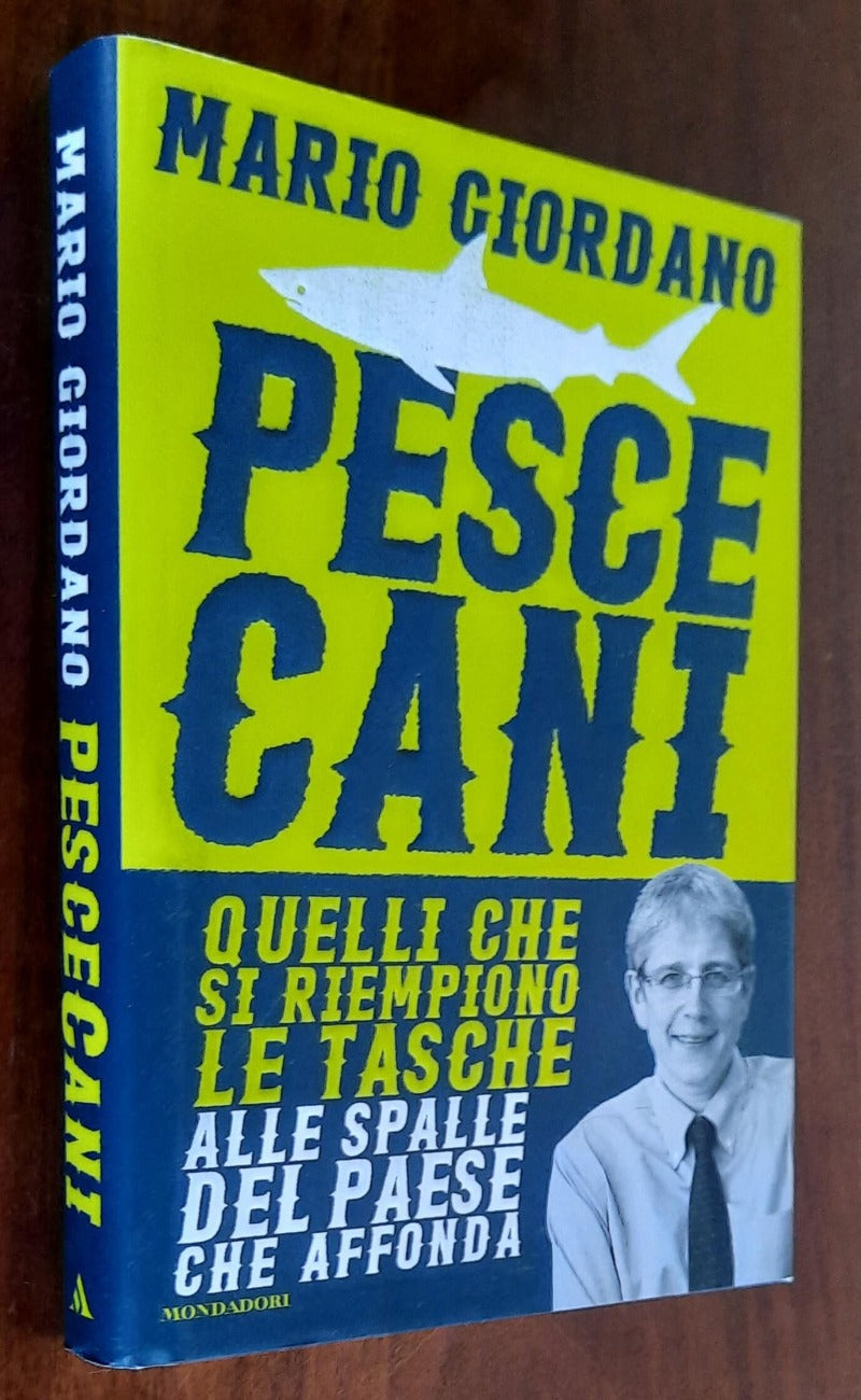 Pescecani. Quelli che si riempiono le tasche alle spalle del paese che affonda