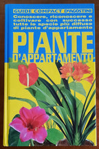 Piante d’appartamento. Conoscere, riconoscere e coltivare con successo tutte le specie più diffuse di piante d’appartamento