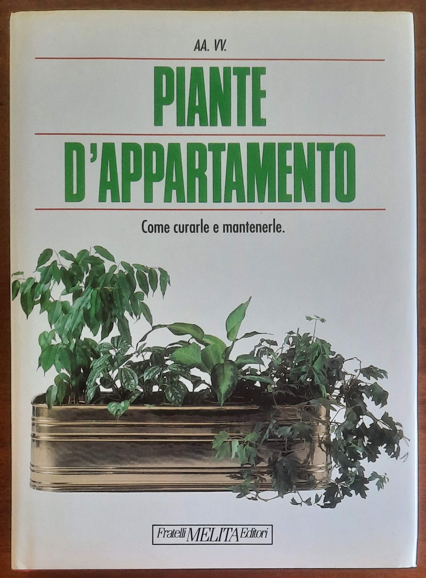 Piante d’appartamento. Come curarle e mantenerle - Fratelli Melita Editori