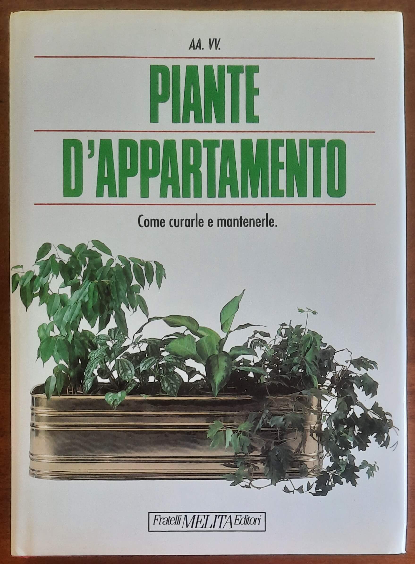 Piante d’appartamento. Come curarle e mantenerle - Fratelli Melita Editori