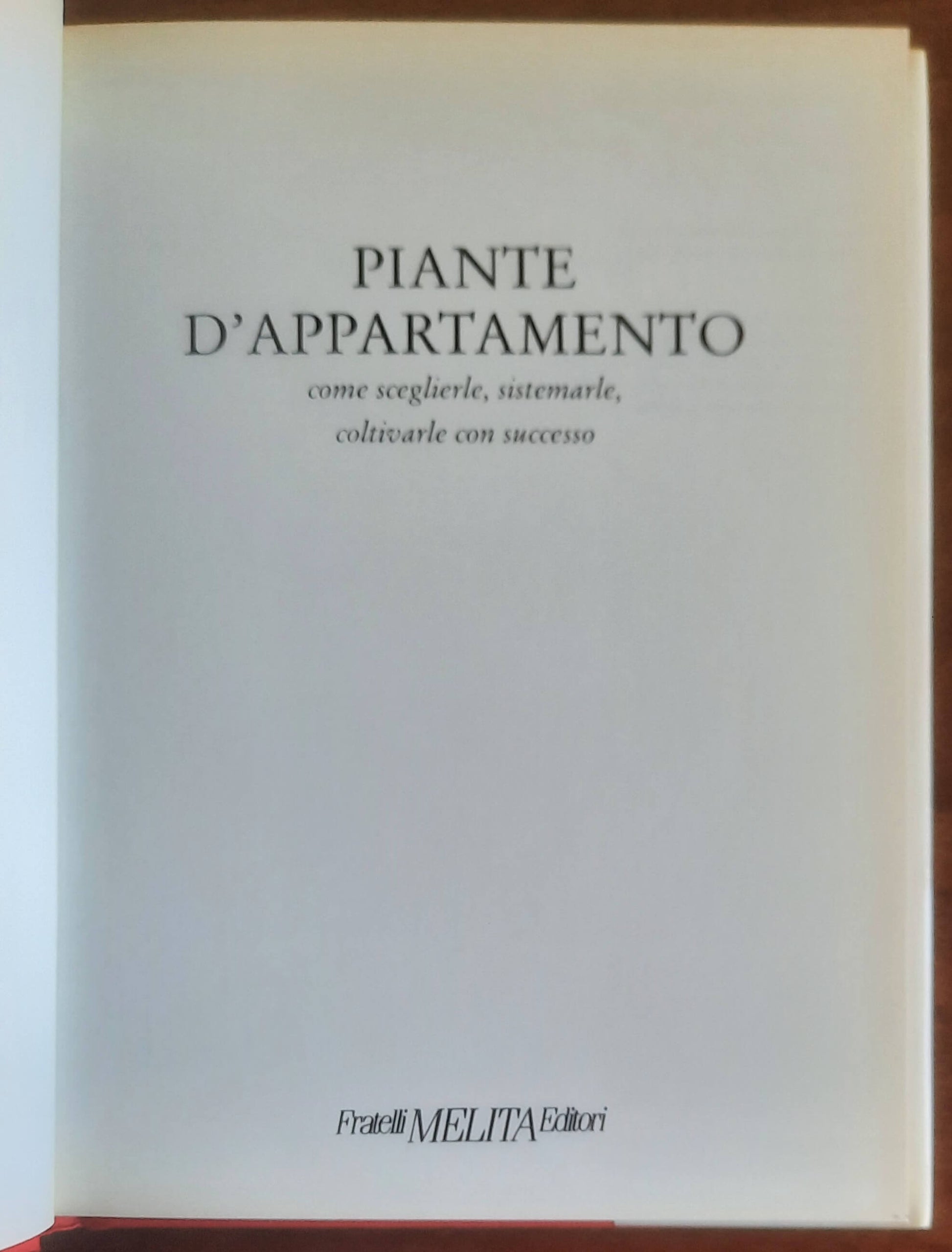 Piante d’appartamento. Come curarle e mantenerle - Fratelli Melita Editori
