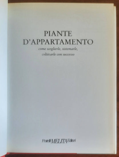 Piante d’appartamento. Come curarle e mantenerle - Fratelli Melita Editori