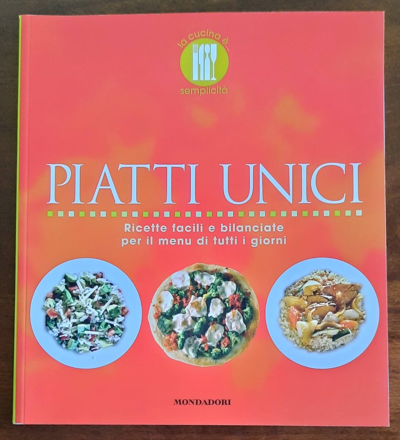 Piatti unici. Ricette facili e bilanciate per il menu di tutti i giorni