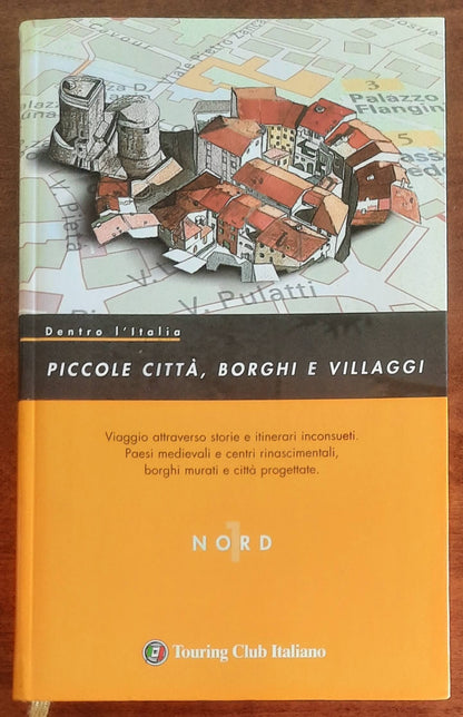 Piccole città, borghi e villaggi - vol. 1 - NORD - Touring Club