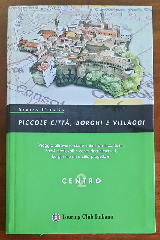 Piccole città, borghi e villaggi - vol. 2 - CENTRO - Touring Club