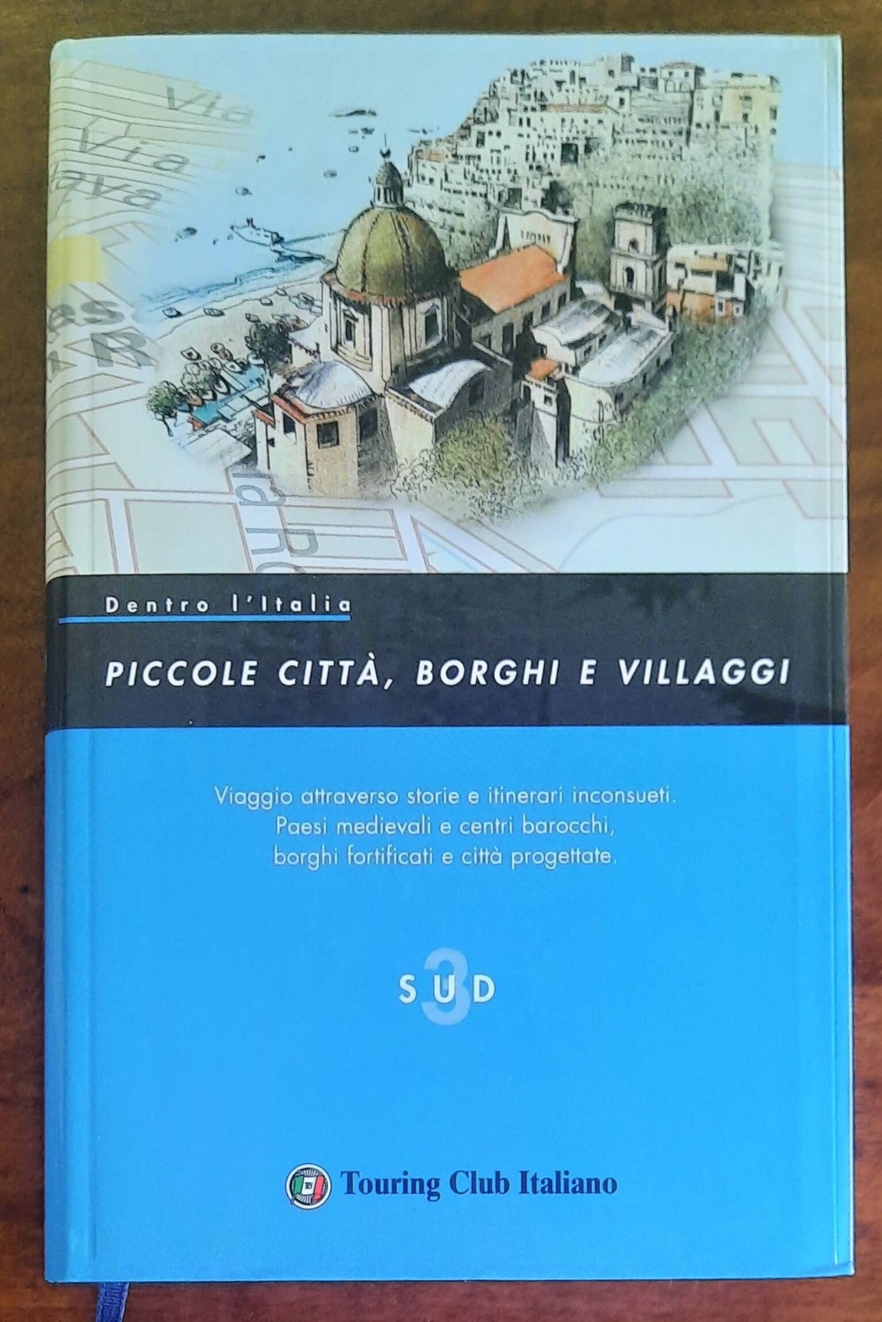 Piccole città, borghi e villaggi - vol. 3 - SUD - Touring Club